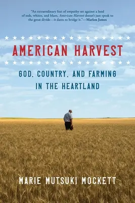 Amerykańskie żniwa: Bóg, ojczyzna i rolnictwo w Heartlandzie - American Harvest: God, Country, and Farming in the Heartland