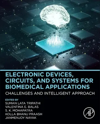 Urządzenia, obwody i systemy elektroniczne do zastosowań biomedycznych: Wyzwania i inteligentne podejście - Electronic Devices, Circuits, and Systems for Biomedical Applications: Challenges and Intelligent Approach