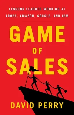 Gra o sprzedaż: Lekcje wyciągnięte z pracy w Adobe, Amazon, Google i IBM - Game of Sales: Lessons Learned Working at Adobe, Amazon, Google, and IBM