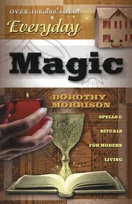 Magia na co dzień: zaklęcia i rytuały dla nowoczesnego życia - Everyday Magic: Spells & Rituals for Modern Living