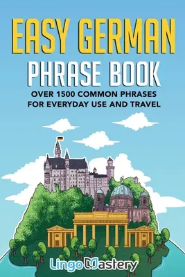 Łatwe rozmówki niemieckie: Ponad 1500 popularnych zwrotów do codziennego użytku i podróży - Easy German Phrase Book: Over 1500 Common Phrases For Everyday Use And Travel
