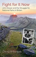 Walcz o to teraz - John Dower i walka o parki narodowe w Wielkiej Brytanii - Fight for It Now - John Dower and the Struggle for National Parks in Britain