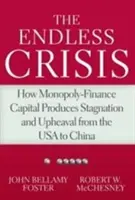 Niekończący się kryzys: Jak monopolistyczny kapitał finansowy wywołuje stagnację i wstrząsy od USA po Chiny - The Endless Crisis: How Monopoly-Finance Capital Produces Stagnation and Upheaval from the USA to China