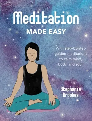 Łatwa medytacja: Medytacje z przewodnikiem krok po kroku, aby uspokoić umysł, ciało i duszę - Meditation Made Easy: With Step-By-Step Guided Meditations to Calm Mind, Body, and Soul