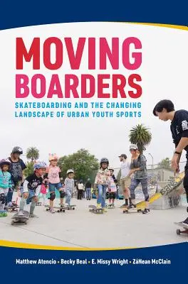 Moving Boarders: Skateboarding i zmieniający się krajobraz miejskich sportów młodzieżowych - Moving Boarders: Skateboarding and the Changing Landscape of Urban Youth Sports