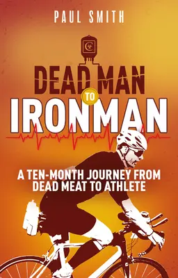 Dead Man to Iron Man: Dziesięciomiesięczna podróż od martwego mięsa do sportowca - Dead Man to Iron Man: A Ten Month Journey from Dead Meat to Athlete