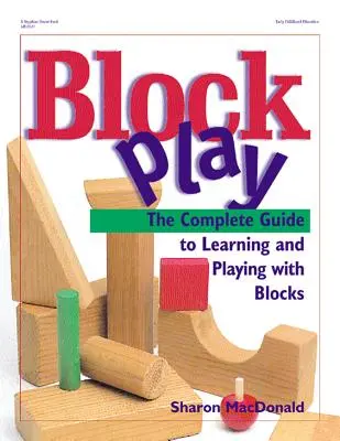 Block Play: Kompletny przewodnik po nauce i zabawie klockami - Block Play: The Complete Guide to Learning and Playing with Blocks