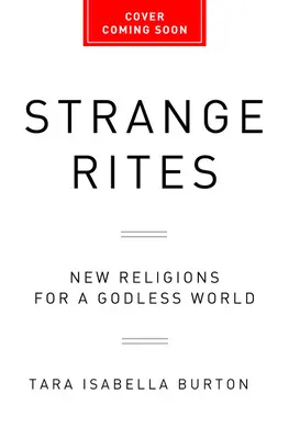 Dziwne obrzędy: Nowe religie dla bezbożnego świata - Strange Rites: New Religions for a Godless World