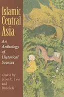 Islamska Azja Środkowa: Antologia źródeł historycznych - Islamic Central Asia: An Anthology of Historical Sources