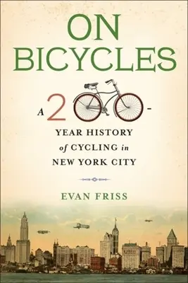 Na rowerach: 200-letnia historia jazdy na rowerze w Nowym Jorku - On Bicycles: A 200-Year History of Cycling in New York City