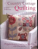 Country Cottage Quilting: Ponad 20 dziwacznych projektów kołder łączących hafty z patchworkiem - Country Cottage Quilting: Over 20 Quirky Quilt Projects Combining Stitchery with Patchwork