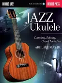 Jazz Ukulele: Komponowanie, solówki, melodie akordów - Jazz Ukulele: Comping, Soloing, Chord Melodies