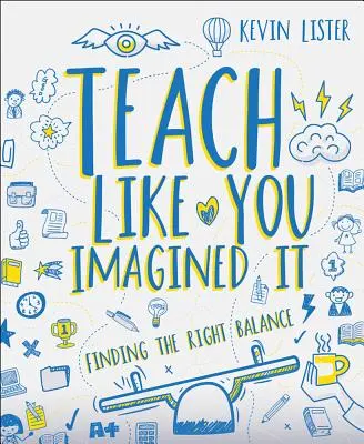 Nauczaj tak, jak to sobie wyobrażałeś: Znalezienie właściwej równowagi - Teach Like You Imagined It: Finding the Right Balance