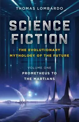 Science Fiction - Ewolucyjna mitologia przyszłości: Od Prometeusza do Marsjan - Science Fiction - The Evolutionary Mythology of the Future: Prometheus to the Martians