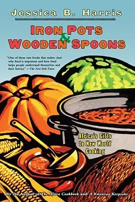 Żelazne garnki i drewniane łyżki: Afrykańskie dary dla kuchni Nowego Świata - Iron Pots & Wooden Spoons: Africa's Gifts to New World Cooking