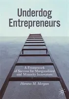 Underdog Entrepreneurs: Ramy sukcesu dla marginalizowanych i mniejszościowych innowatorów - Underdog Entrepreneurs: A Framework of Success for Marginalized and Minority Innovators