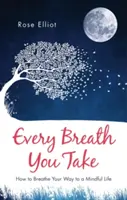 Każdy twój oddech: jak oddychać, by prowadzić uważne życie - Every Breath You Take: How to Breathe Your Way to a Mindful Life