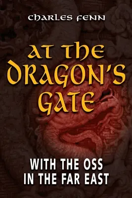 At the Dragon's Gate: Z OSS na Dalekim Wschodzie - At the Dragon's Gate: With the OSS in the Far East