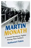 Martin Monath: Żydowski bojownik ruchu oporu wśród nazistowskich żołnierzy - Martin Monath: A Jewish Resistance Fighter Among Nazi Soldiers