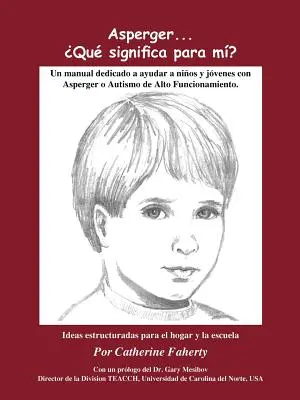 Asperger . Que Significa Para Mi?: Podręcznik pomocy dla dziewcząt i chłopców z zespołem Aspergera i autyzmem funkcjonalnym - Asperger . . . Que Significa Para Mi?: Un Manual Dedicado a Ayudar a Ninos Y Jovenes Con Asperger O Autismo de Alto Funcionamiento