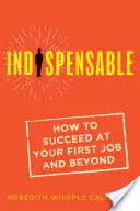 Niezastąpiony: Jak odnieść sukces w pierwszej pracy i nie tylko - Indispensable: How to Succeed at Your First Job and Beyond