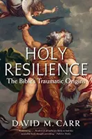 Święta odporność: Traumatyczne początki Biblii - Holy Resilience: The Bible's Traumatic Origins