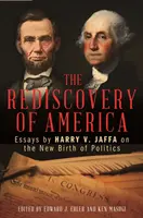 Ponowne odkrycie Ameryki: Eseje Harry'ego V. Jaffy o nowych narodzinach polityki - The Rediscovery of America: Essays by Harry V. Jaffa on the New Birth of Politics