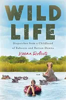 Dzikie życie: Dysputy z dzieciństwa pawianów i koszul z guzikami - Wild Life: Dispatches from a Childhood of Baboons and Button-Downs