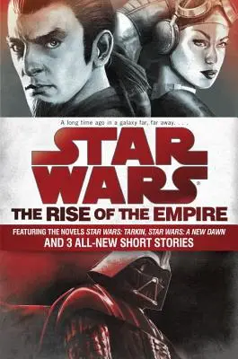 Gwiezdne wojny: Imperium kontratakuje: Zawiera powieści Gwiezdne wojny: Tarkin, Gwiezdne wojny: Nowy świt oraz 3 zupełnie nowe opowiadania - Star Wars: The Rise of the Empire: Featuring the Novels Star Wars: Tarkin, Star Wars: A New Dawn, and 3 All-New Short Stories