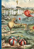 Wzbijając się w powietrze - ilustrowana historia lotnictwa - Taking to the Air - An Illustrated History of Flight