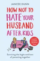 Jak nie nienawidzić męża po urodzeniu dzieci - How Not to Hate Your Husband After Kids