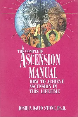 Kompletny podręcznik wniebowstąpienia: Jak osiągnąć wniebowstąpienie w tym życiu - A Complete Ascension Manual: How to Achieve Ascension in This Lifetime