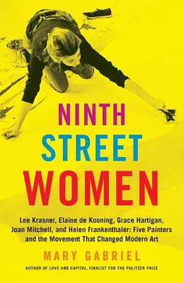 Ninth Street Women: Lee Krasner, Elaine de Kooning, Grace Hartigan, Joan Mitchell i Helen Frankenthaler: Pięć malarek i ruch - Ninth Street Women: Lee Krasner, Elaine de Kooning, Grace Hartigan, Joan Mitchell, and Helen Frankenthaler: Five Painters and the Movement