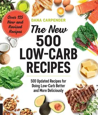 Nowe 500 przepisów niskowęglowodanowych: 500 zaktualizowanych przepisów na lepsze i smaczniejsze jedzenie niskowęglowodanowe - The New 500 Low-Carb Recipes: 500 Updated Recipes for Doing Low-Carb Better and More Deliciously