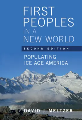 Pierwsze ludy w nowym świecie - zasiedlanie Ameryki epoki lodowcowej (Meltzer David J. (Southern Methodist University Texas)) - First Peoples in a New World - Populating Ice Age America (Meltzer David J. (Southern Methodist University Texas))