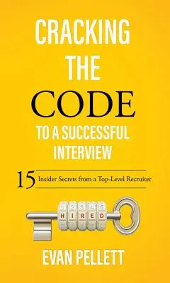 Złam kod do udanej rozmowy kwalifikacyjnej: 15 sekretów najlepszych rekruterów - Cracking the Code to a Successful Interview: 15 Insider Secrets from a Top-Level Recruiter