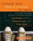 Pokonaj swoje lęki i fobie dla nastolatków: Jak zbudować odwagę i powstrzymać strach przed powstrzymywaniem cię - Conquer Your Fears and Phobias for Teens: How to Build Courage and Stop Fear from Holding You Back