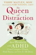 Królowa rozproszenia: Jak kobiety z ADHD mogą pokonać chaos, znaleźć koncentrację i osiągnąć więcej - The Queen of Distraction: How Women with ADHD Can Conquer Chaos, Find Focus, and Get More Done