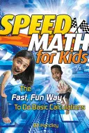 Szybka matematyka dla dzieci: szybki i zabawny sposób na wykonywanie podstawowych obliczeń - Speed Math for Kids: The Fast, Fun Way to Do Basic Calculations