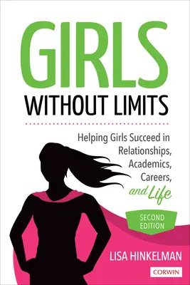 Girls Without Limits - Pomaganie dziewczętom w osiąganiu sukcesów w związkach, nauce, karierze i życiu - Girls Without Limits - Helping Girls Succeed in Relationships, Academics, Careers, and Life