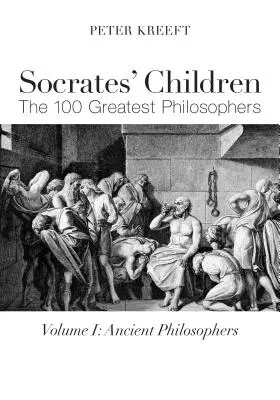 Dzieci Sokratesa: Starożytność: 100 największych filozofów - Socrates' Children: Ancient: The 100 Greatest Philosophers