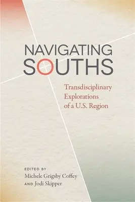 Navigating Souths: Transdyscyplinarne eksploracje regionu Stanów Zjednoczonych - Navigating Souths: Transdisciplinary Explorations of a U.S. Region