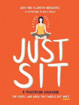 Just Sit: Przewodnik po medytacji dla osób, które wiedzą, że powinny, ale tego nie robią - Just Sit: A Meditation Guidebook for People Who Know They Should But Don't