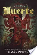 La Santa Muerte: odkrywanie magii i mistycyzmu śmierci - La Santa Muerte: Unearthing the Magic & Mysticism of Death