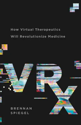 Vrx: Jak wirtualne terapie zrewolucjonizują medycynę - Vrx: How Virtual Therapeutics Will Revolutionize Medicine