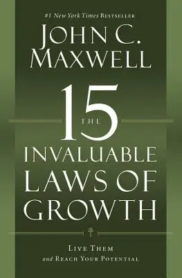 15 bezcennych praw rozwoju: Żyj zgodnie z nimi i osiągnij swój potencjał - The 15 Invaluable Laws of Growth: Live Them and Reach Your Potential