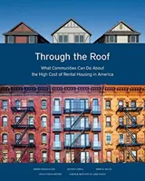 Przez dach: Co społeczności mogą zrobić z wysokimi kosztami wynajmu mieszkań w Ameryce? - Through the Roof: What Communities Can Do about the High Cost of Rental Housing in America