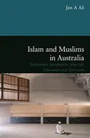 Islam i muzułmanie w Australii - osadnictwo, integracja, szariat, edukacja i terroryzm - Islam and Muslims in Australia - Settlement, Integration, Shariah, Education and Terrorism