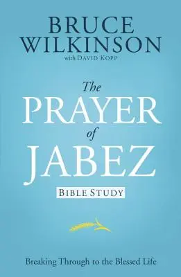 Modlitwa Jabeza - studium biblijne: Przełamując się do błogosławionego życia - The Prayer of Jabez Bible Study: Breaking Through to the Blessed Life