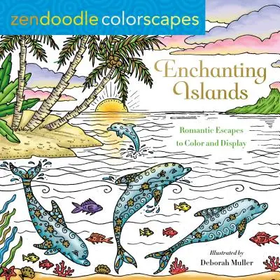 Zendoodle Colorscapes: Enchanting Islands: Romantyczne ucieczki do pokolorowania i wyświetlenia - Zendoodle Colorscapes: Enchanting Islands: Romantic Escapes to Color and Display